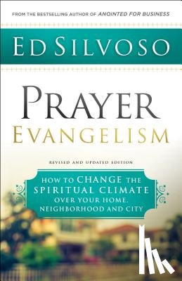 Silvoso, Ed - Prayer Evangelism – How to Change the Spiritual Climate over Your Home, Neighborhood and City