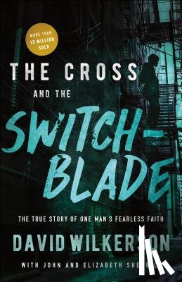Wilkerson, David - The Cross and the Switchblade: The True Story of One Man's Fearless Faith