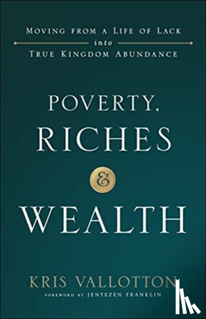 Vallotton, Kris, Franklin, Jentezen - Poverty, Riches and Wealth – Moving from a Life of Lack into True Kingdom Abundance