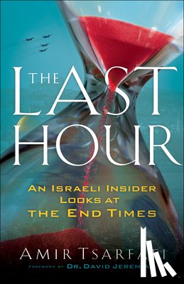 Tsarfati, Amir, Jeremiah, David - The Last Hour – An Israeli Insider Looks at the End Times