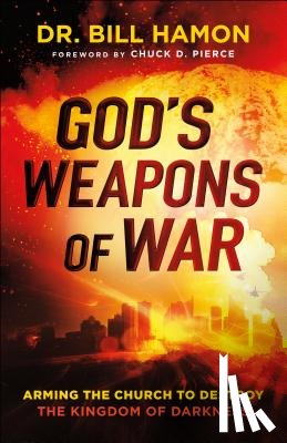 Hamon, Dr. Bill, Pierce, Chuck - God`s Weapons of War – Arming the Church to Destroy the Kingdom of Darkness