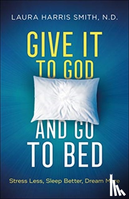 Smith, N.d. - Give It to God and Go to Bed – Stress Less, Sleep Better, Dream More