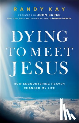 Kay, Randy - Dying to Meet Jesus