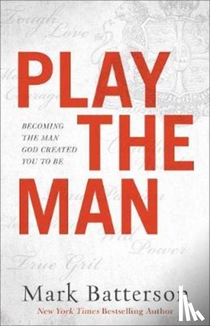 Batterson, Mark - Play the Man – Becoming the Man God Created You to Be