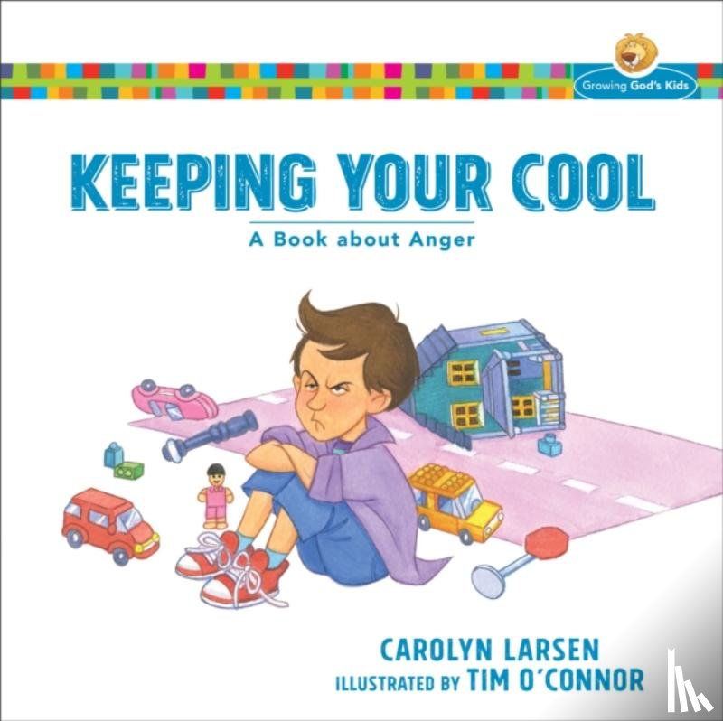 Larsen, Carolyn, O`connor, Tim - Keeping Your Cool – A Book about Anger