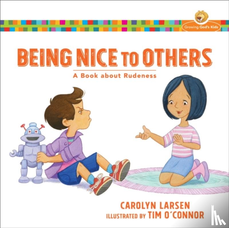 Larsen, Carolyn, O`connor, Tim - Being Nice to Others – A Book about Rudeness