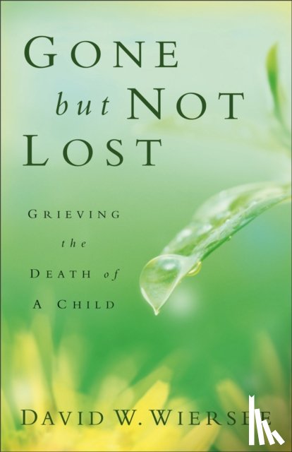 Wiersbe, David W. - Gone but Not Lost – Grieving the Death of a Child