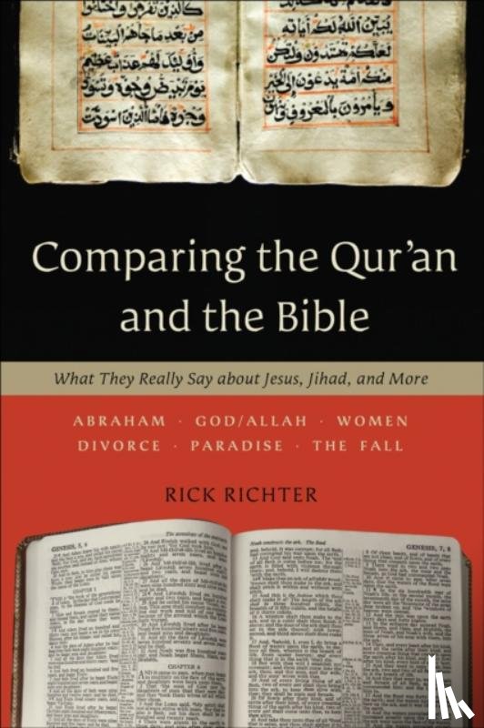 Richter, Rick - Comparing the Qur`an and the Bible – What They Really Say about Jesus, Jihad, and More