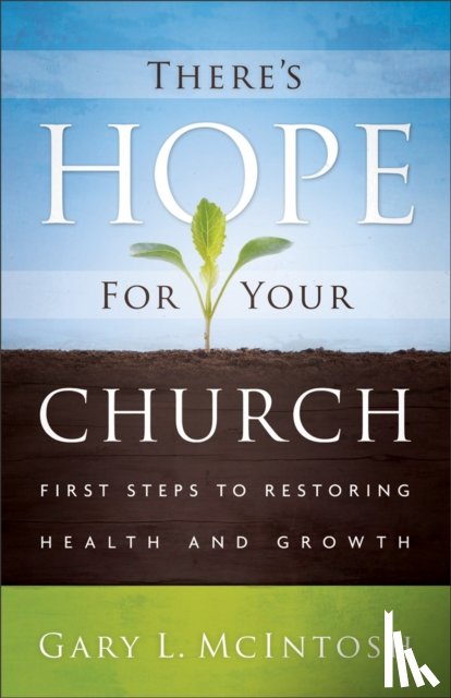Mcintosh, Gary L. - There`s Hope for Your Church – First Steps to Restoring Health and Growth