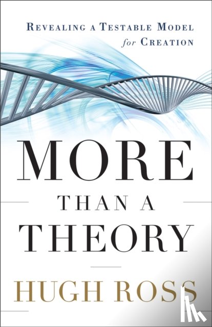 Ross, Hugh - More Than a Theory – Revealing a Testable Model for Creation