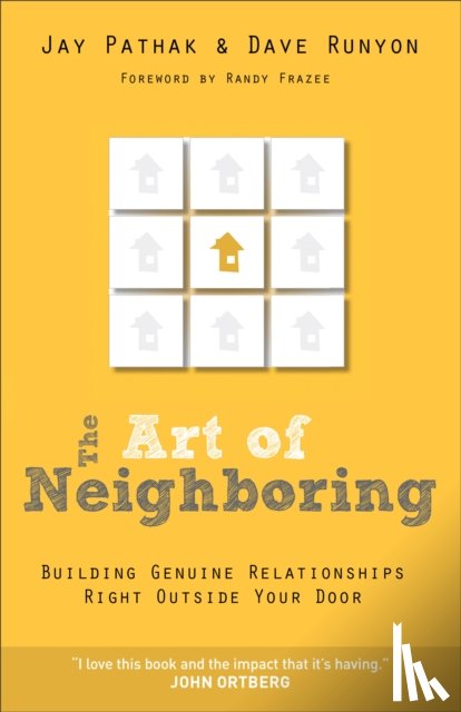 Pathak, Jay, Runyon, Dave, Frazee, Randy - The Art of Neighboring – Building Genuine Relationships Right Outside Your Door