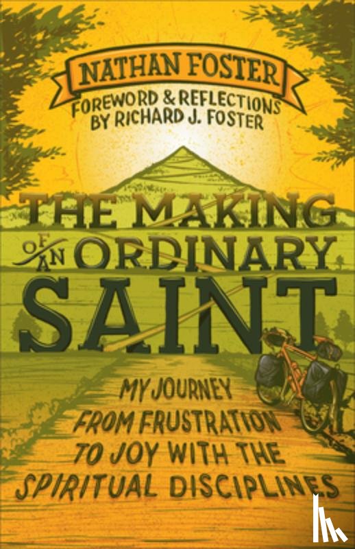 Foster, Nathan - The Making of an Ordinary Saint: My Journey from Frustration to Joy with the Spiritual Disciplines