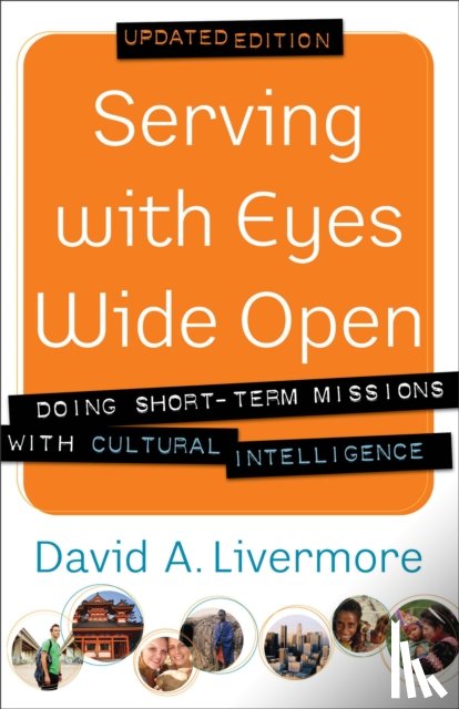 Livermore, David A., Borthwick, Paul - Serving with Eyes Wide Open – Doing Short–Term Missions with Cultural Intelligence