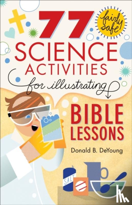Deyoung, Donald B. - 77 Fairly Safe Science Activities for Illustrating Bible Lessons