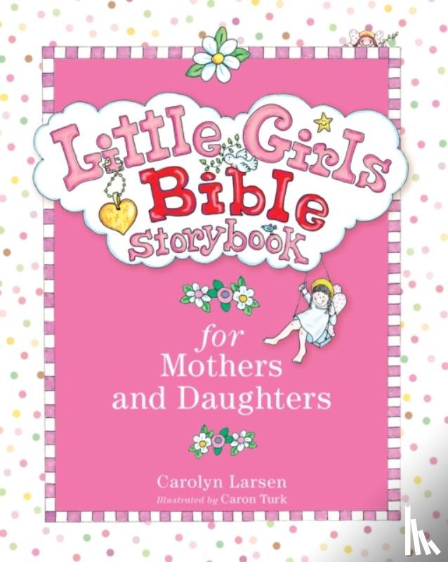 Larsen, Carolyn, Turk, Caron - Little Girls Bible Storybook for Mothers and Daughters