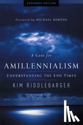 Riddlebarger, Kim - A Case for Amillennialism: Understanding the End Times