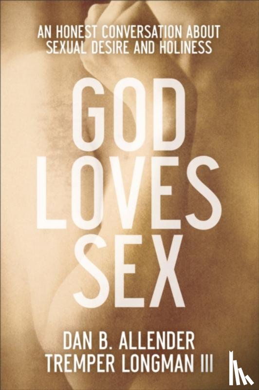 Allender, Dan B., Longman, Tremper Iii - God Loves Sex – An Honest Conversation about Sexual Desire and Holiness