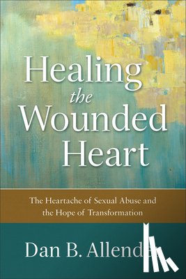 Allender, Dan B. - Healing the Wounded Heart – The Heartache of Sexual Abuse and the Hope of Transformation