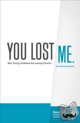 Kinnaman, David, Hawkins, Aly - You Lost Me – Why Young Christians Are Leaving Church . . . and Rethinking Faith