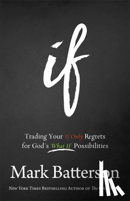 Batterson, Mark - If – Trading Your If Only Regrets for God`s What If Possibilities