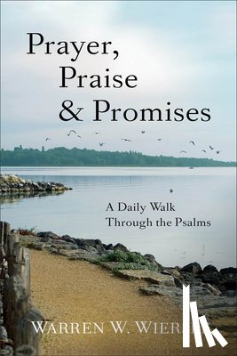 Wiersbe, Warren W. - Prayer, Praise & Promises – A Daily Walk Through the Psalms