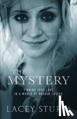 Sturm, Lacey - The Mystery – Finding True Love in a World of Broken Lovers