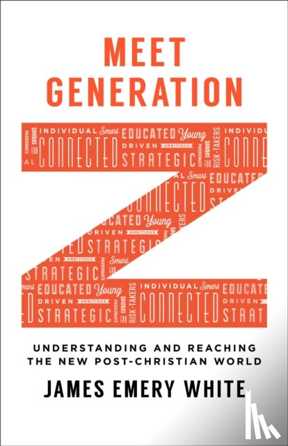 White, James Emery - Meet Generation Z – Understanding and Reaching the New Post–Christian World