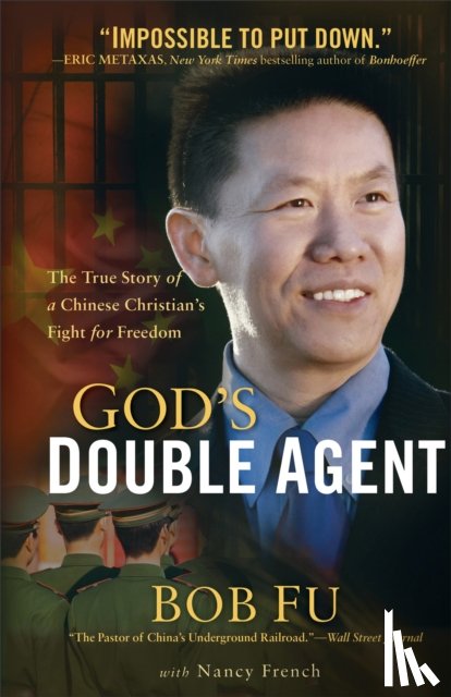Fu, Bob, French, Nancy - God`s Double Agent – The True Story of a Chinese Christian`s Fight for Freedom