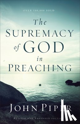 Piper, John - The Supremacy of God in Preaching