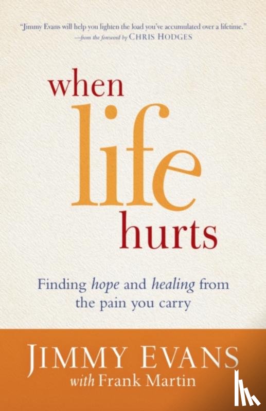 Evans, Jimmy, Martin, Frank - When Life Hurts – Finding Hope and Healing from the Pain You Carry