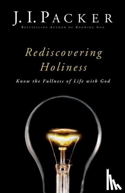 Packer, J. I. - Rediscovering Holiness – Know the Fullness of Life with God