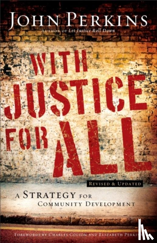 Perkins, John M., Colson, Charles, Perkins, Elizabeth - With Justice for All – A Strategy for Community Development