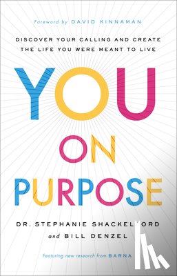 Shackelford, Dr. Stephanie, Denzel, Bill, Kinnaman, David - You on Purpose – Discover Your Calling and Create the Life You Were Meant to Live