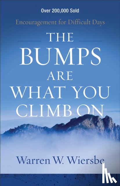 Wiersbe, Warren W. - The Bumps Are What You Climb On – Encouragement for Difficult Days