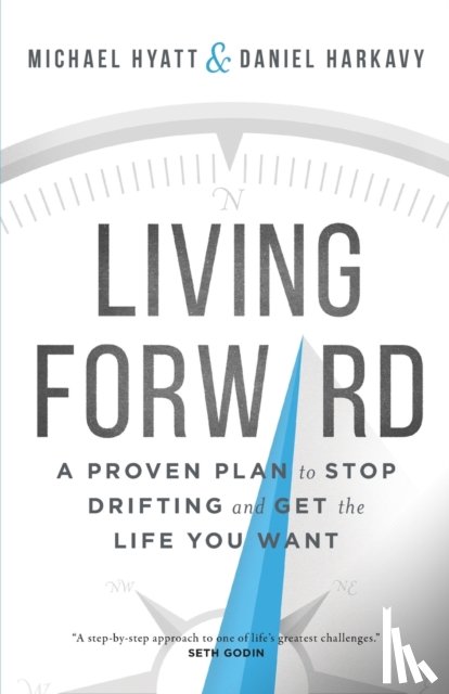 Hyatt, Michael, Harkavy, Daniel - Living Forward – A Proven Plan to Stop Drifting and Get the Life You Want
