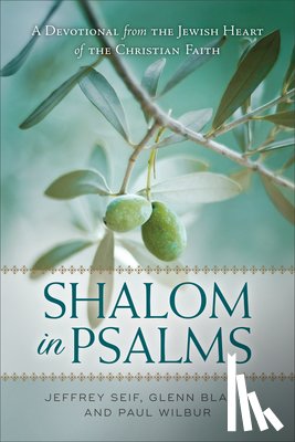 Seif, Jeffrey, Blank, Glenn, Wilbur, Paul - Shalom in Psalms – A Devotional from the Jewish Heart of the Christian Faith