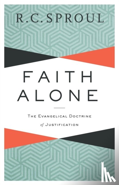 Sproul, R. C., Horton, Michael - Faith Alone – The Evangelical Doctrine of Justification