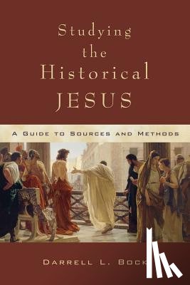 Bock, Darrell L. - Studying the Historical Jesus: A Guide to Sources and Methods