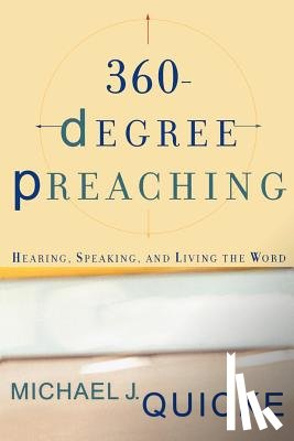 Quicke, Michael J. - 360–Degree Preaching – Hearing, Speaking, and Living the Word