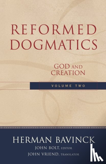 Bavinck, Herman, Bolt, John, Vriend, John - Reformed Dogmatics – God and Creation