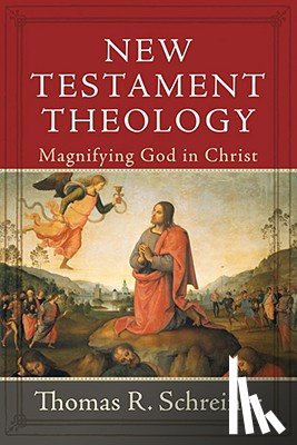 Schreiner, Thomas R. - New Testament Theology: Magnifying God in Christ