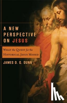 Dunn, James D. G. - A New Perspective on Jesus: What the Quest for the Historical Jesus Missed