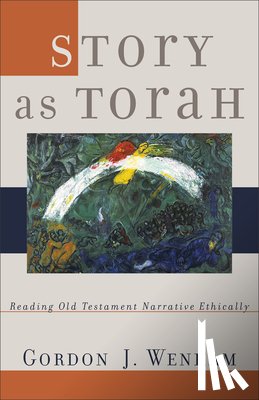 Wenham, Gordon J. - Story as Torah: Reading Old Testament Narrative Ethically