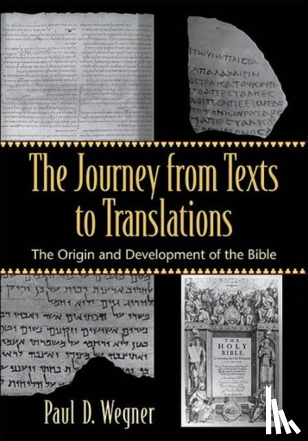 Wegner, Paul D. - The Journey from Texts to Translations – The Origin and Development of the Bible
