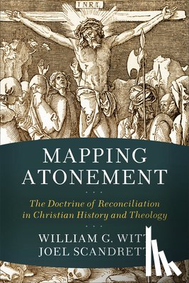 Witt, William G., Scandrett, Joel - Mapping Atonement – The Doctrine of Reconciliation in Christian History and Theology