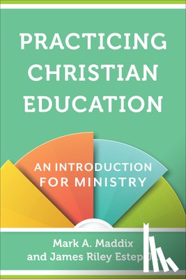 Maddix, Mark A., Estep, James Riley Jr. - Practicing Christian Education – An Introduction for Ministry