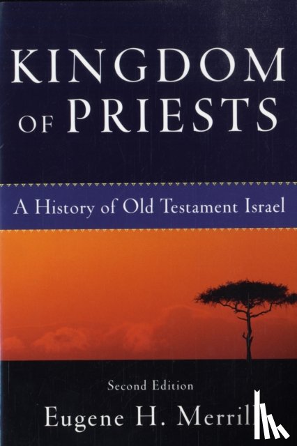 Merrill, Eugene H. - Kingdom of Priests – A History of Old Testament Israel