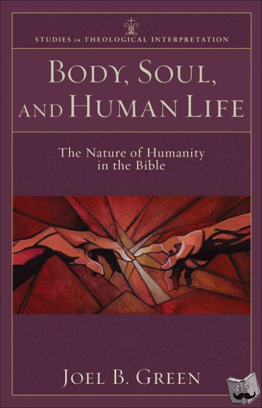 Green, Joel B., Bartholomew, Craig, Green, Joel, Seitz, Christopher - Body, Soul, and Human Life – The Nature of Humanity in the Bible