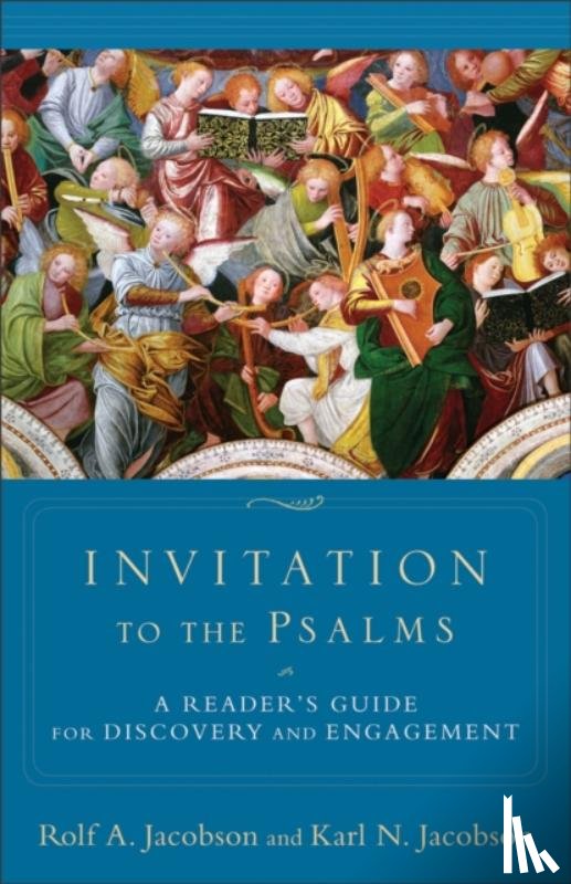 Jacobson, Rolf A., Jacobson, Karl N. - Invitation to the Psalms – A Reader`s Guide for Discovery and Engagement