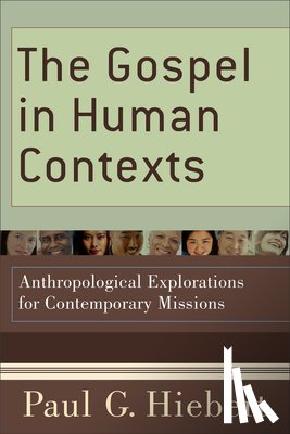 Hiebert, Paul G. - The Gospel in Human Contexts: Anthropological Explorations for Contemporary Missions